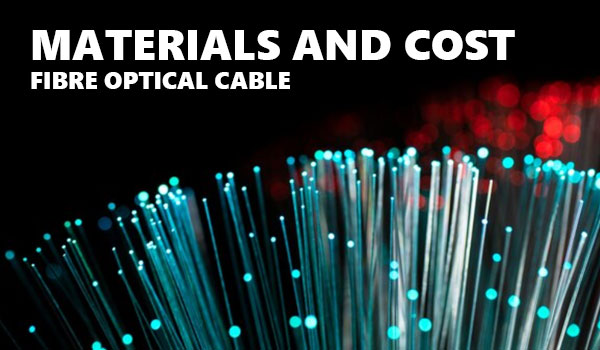 Materials and Cost of Fibre Optical Cable